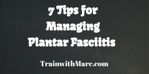 7 tips for managing plantar fasciitis