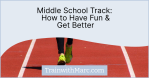 Tips to have fun, get better, and enjoy middle school running