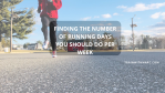 Determine how many days per week you should be running